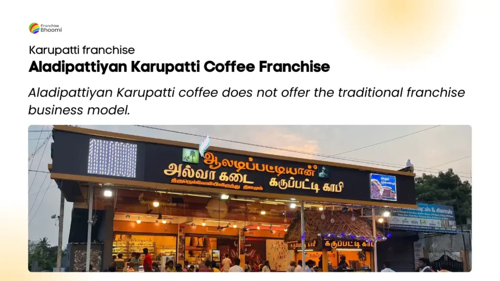 Aladipattiyan Karupatti coffee does not offer the traditional franchise business model.