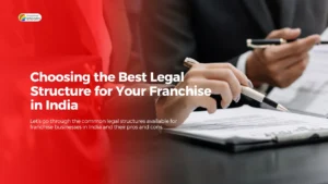 Read more about the article Choosing the Best Legal Structure for Your Franchise in India