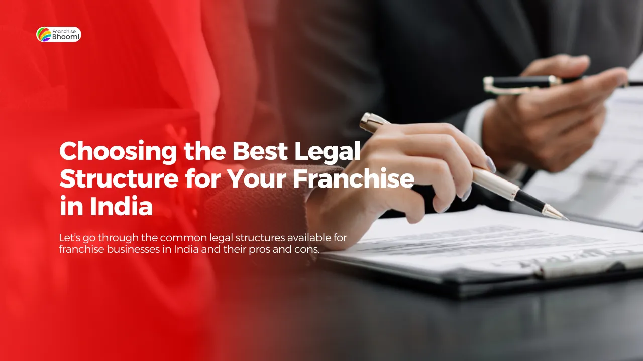 You are currently viewing Choosing the Best Legal Structure for Your Franchise in India