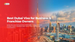 Read more about the article Best Dubai Visa for Business and Franchise Owners