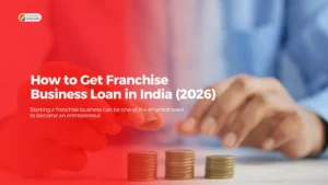 Read more about the article How to Get Franchise Business Loan in India (2026)