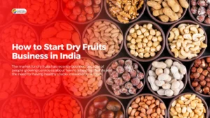 Read more about the article How to Start Dry Fruits Business in India